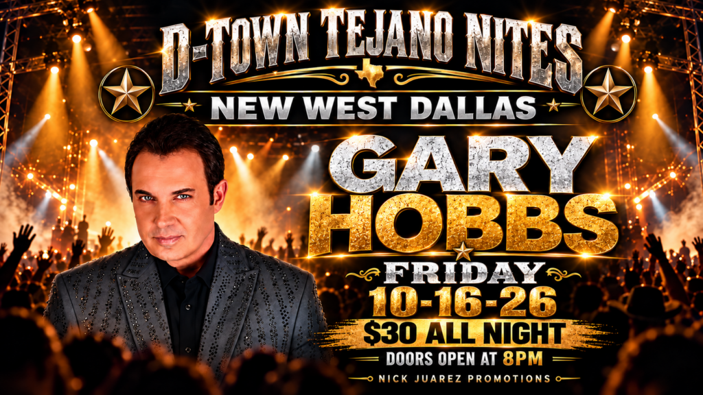 D-Town Tejano Nites at New West Dallas featuring Gary Hobbs - Friday October 16, $30 all night