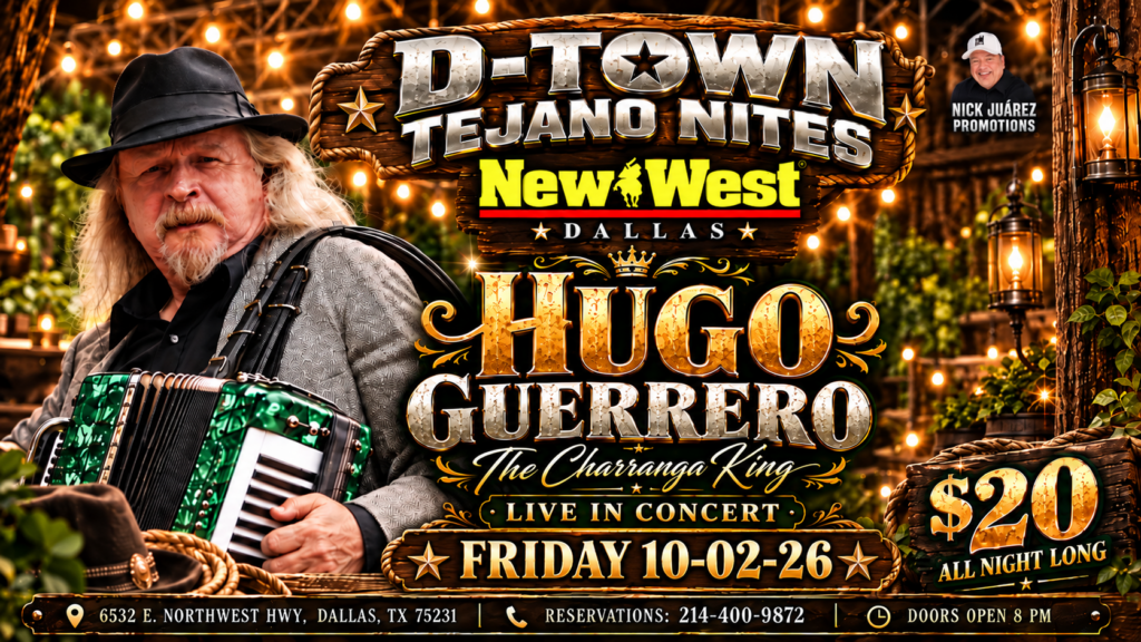 D-Town Tejano Nites at New West Dallas featuring Hugo Guerrero, The Charranga King, live in concert - Friday October 2, $20 all night long
