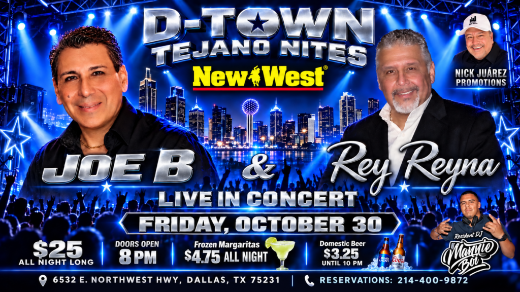 D-Town Tejano Nites at New West Dallas featuring Joe B and Rey Reyna live in concert - Friday October 30, $25 all night long